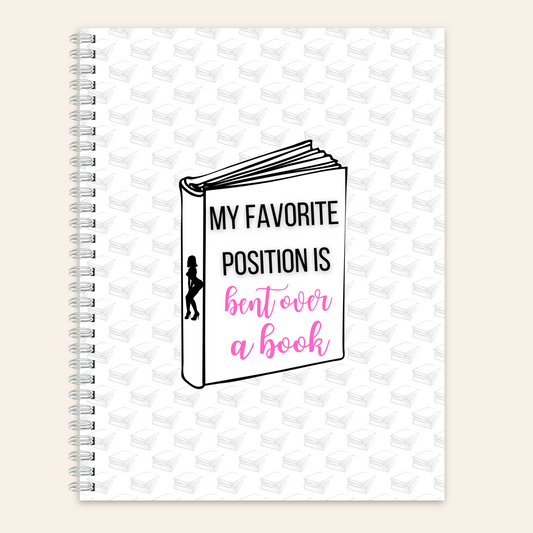 My Favorite Position Is Bent Over A Book